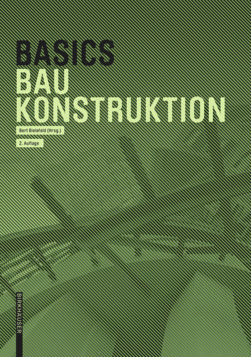Basics Baukonstruktion (German Edition) - 9783035623154 by Andreas Achilles, Katrin Hanses, Nils Kummer, Diane Navratil, Ludwig Steiger, Bert Bielefeld, 9783035623154