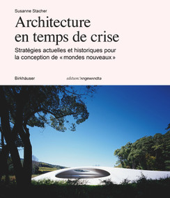 Architecture en temps de crises (Stratégies actuelles et historiques pour la conception de « mondes nouveaux ») (French Edition) by Susanne Stacher, 9783035627749