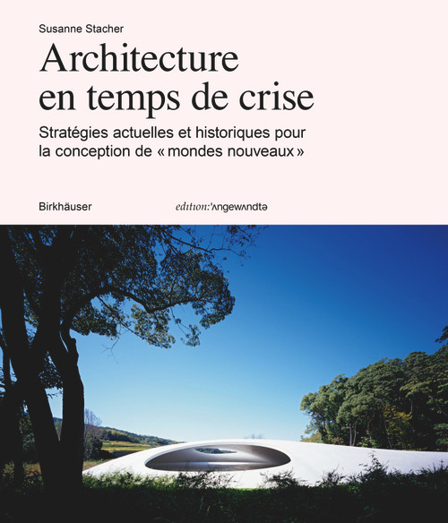 Architecture en temps de crises (Stratégies actuelles et historiques pour la conception de « mondes nouveaux ») (French Edition) by Susanne Stacher, 9783035627749