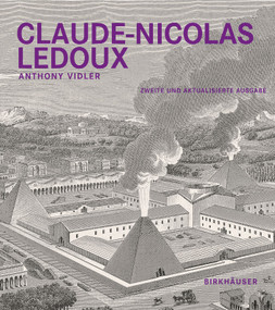 Claude-Nicolas Ledoux (Architektur und Utopie im Zeitalter der Französischen Revolution. Zweite und erweiterte Ausgabe) (German Edition) by Anthony Vidler, 9783035620795