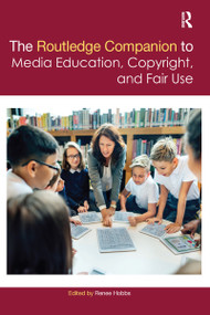 The Routledge Companion to Media Education, Copyright, and Fair Use by Renee Hobbs, 9781032095721