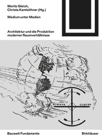 Medium unter Medien (Architektur und die Produktion moderner Raumverhältnisse) (German Edition) by Moritz Gleich, Christa Kamleithner, 9783035624502
