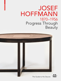 JOSEF HOFFMANN 1870-1956: Progress Through Beauty by Christoph Thun-Hohenstein, Christian Witt-Dörring, Rainald Franz, Matthias Boeckl, 9783035622966