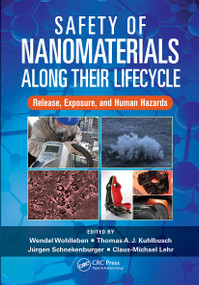 Safety of Nanomaterials along Their Lifecycle (Release, Exposure, and Human Hazards) by Wendel Wohlleben, Thomas A.J. Kuhlbusch, Jürgen Schnekenburger, Claus-Michael Lehr, 9781032236469