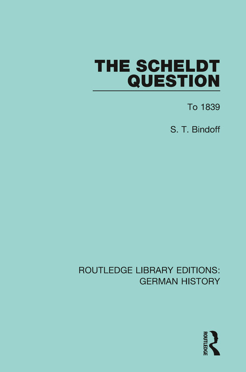 The Scheldt Question (To 1839) - 9780367229399 by S. T. Bindoff, 9780367229399