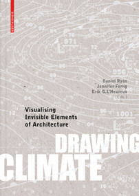 Drawing Climate (Visualising Invisible Elements of Architecture) by Daniel Ryan, Jennifer Ferng, Erik L'Heureux, 9783035623604