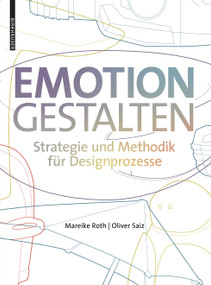 Emotion gestalten (Strategie und Methodik für Designprozesse) (German Edition) by Mareike Roth, Oliver Saiz, 9783035623840