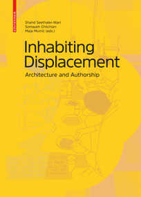 Inhabiting Displacement (Architecture and Authorship) by Shahd Seethaler-Wari, Somayeh Chitchian, Maja Momic, 9783035623703