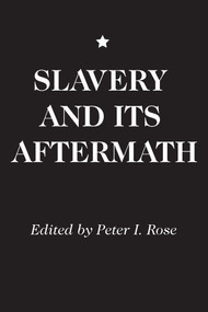 Slavery and Its Aftermath by Peter I. Rose, 9780202309415