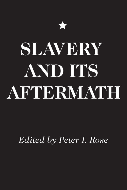 Slavery and Its Aftermath by Peter I. Rose, 9780202309415