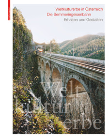 Weltkulturerbe in Österreich: Die Semmeringeisenbahn (Erhalten und Gestalten) (German Edition) by Toni Häfliger, Günter Dinhobl, 9783035624540