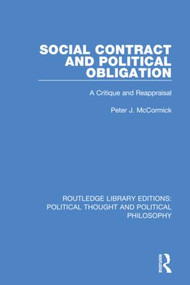 Social Contract and Political Obligation (A Critique and Reappraisal) by Peter J. McCormick, 9780367234720