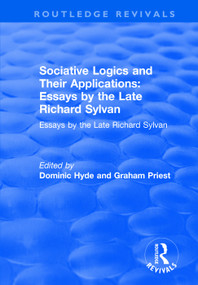 Sociative Logics and Their Applications (Essays by the Late Richard Sylvan) by Dominic Hyde, Graham Priest, 9781138743021