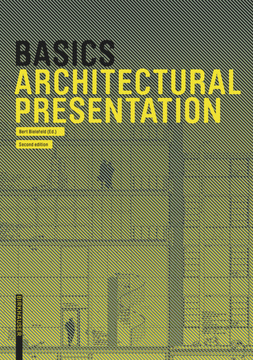 Basics Architectural Presentation - 9783035623147 by Bert Bielefeld, Isabella Skiba, Florian Afflerbach, Michael Heinrich, Jan Krebs, Alexander Schilling, Bert Bielefeld, 9783035623147