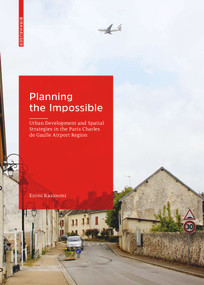 Planning the Impossible (Urban Development and Spatial Strategies in the Paris Charles de Gaulle Airport Region) by Eirini Kasioumi, 9783035621518