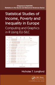 Statistical Studies of Income, Poverty and Inequality in Europe (Computing and Graphics in R using EU-SILC) by Nicholas T. Longford, 9781032477367