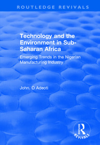 Technology and the Environment in Sub-Saharan Africa (Emerging Trends in the Nigerian Manufacturing Industry) by John. O Adeoti, 9781138733497