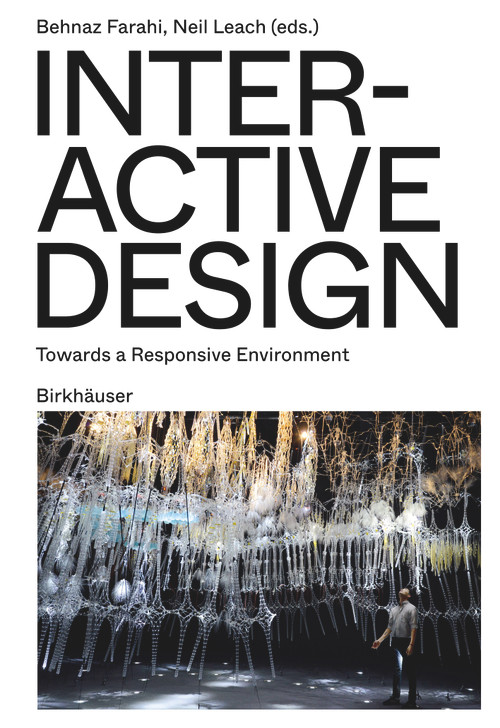 Interactive Design (Towards a Responsive Environment) by Behnaz Farahi, Neil Leach, 9783035626889