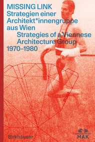 MISSING LINK (Strategien einer Architekt*innengruppe aus Wien / Srategies of a Viennese Architecture Group 1970-1980) by Anna Dabernig, Lilli Hollein, Sebastian Hackenschmidt, MAK, 9783035625974