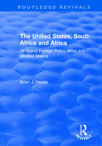 The United States, South Africa and Africa (Of Grand Foreign Policy Aims and Modest Means) - 9781138723887 by Brian J. Hesse, 9781138723887