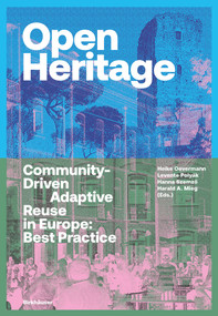 Open Heritage (Community-Driven Adaptive Reuse in Europe: Best Practice) by Heike Oevermann, Levente Polyak, Hanna Szemzö, Harald Mieg, 9783035626803