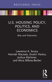 U.S. Housing Policy, Politics, and Economics (Bias and Outcomes) by Lawrence Souza, Hannah Macsata, Dustin Hartuv, Joshua Martinez, Alicia Bilbrey-Becker, 9781032114835
