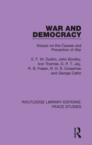 War and Democracy (Essays on the Causes and Prevention of War) - 9780367243746 by E. F. M. Durbin, John Bowlby, Ivor Thomas, D. P. T. Jay, R. B. Fraser, R. H. S. Crossman, George Catlin, 9780367243746