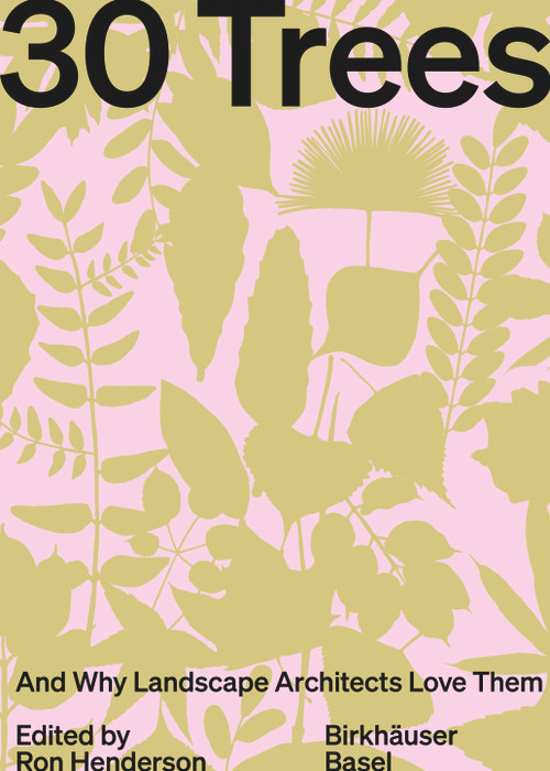 30 Trees (And Why Landscape Architects Love Them) by Ron Henderson, 9783035627312
