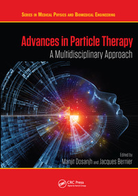 Advances in Particle Therapy (A Multidisciplinary Approach) by Manjit Dosanjh, Jacques Bernier, 9780367571559