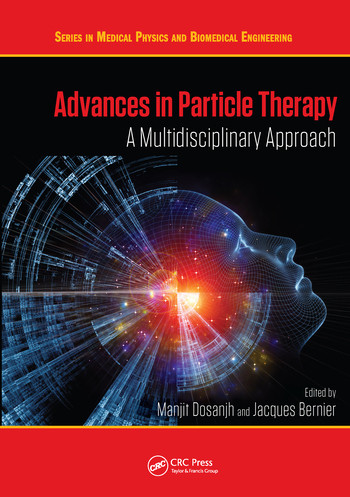 Advances in Particle Therapy (A Multidisciplinary Approach) by Manjit Dosanjh, Jacques Bernier, 9780367571559