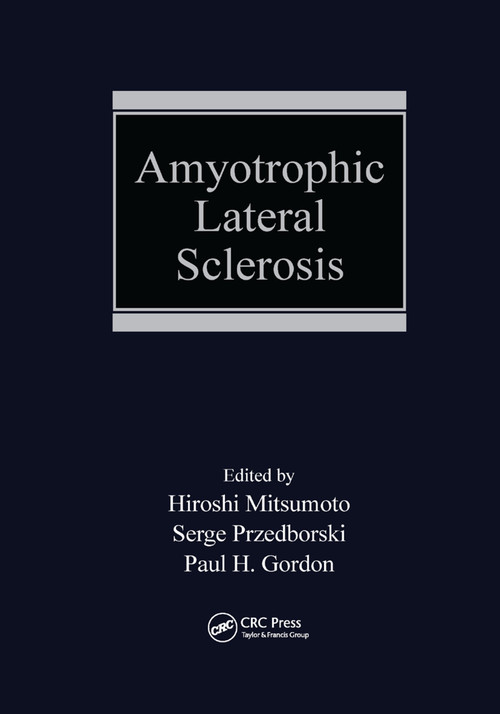 Amyotrophic Lateral Sclerosis by Hiroshi Mitsumoto, Serge Przedborski, Paul H. Gordon, 9780367391843