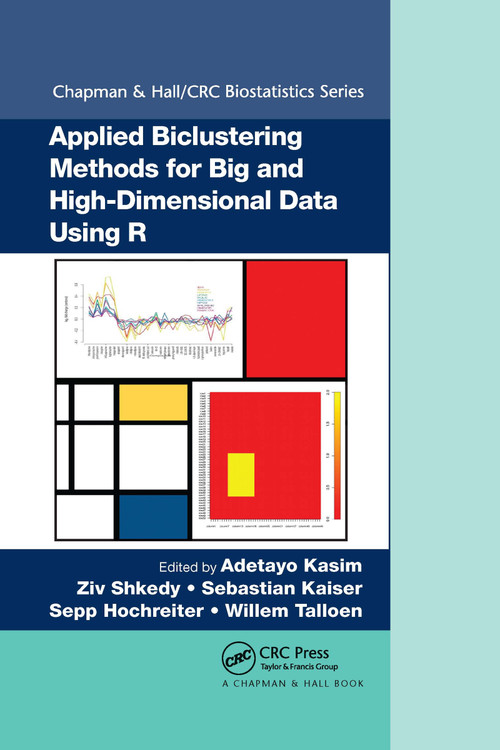 Applied Biclustering Methods for Big and High-Dimensional Data Using R by Adetayo Kasim, Ziv Shkedy, Sebastian Kaiser, Sepp Hochreiter, Willem Talloen, 9780367736859
