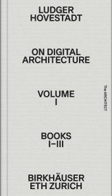 On Digital Architecture in Ten Books. Vol 1: Books I-III. (a tractatus. Vol. 1, Books 1-3) by Ludger Hovestadt, Ludger Hovestadt, Vera Bühlmann, 9783035625981