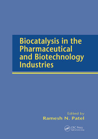 Biocatalysis in the Pharmaceutical and Biotechnology Industries by Ramesh N. Patel, 9780367446284