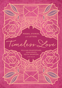 Timeless Love (Poems, Stories, and Letters) - 9781400341849 by William Shakespeare, John Keats, Edith Wharton