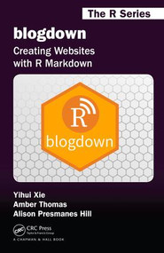 blogdown (Creating Websites with R Markdown) by Yihui Xie, Alison Presmanes Hill, Amber Thomas, 9780815363729