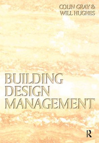 Building Design Management by Colin Gray, Will Hughes, 9780750650700