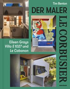 Le Corbusier - Der Maler (Eileen Grays Villa E 1027 und Le Cabanon) (German Edition) by Tim Benton, 9783035626544