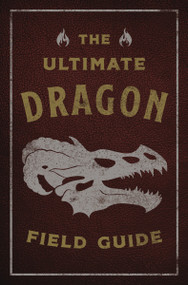 The Ultimate Dragon Field Guide (The Fantastical Explorer's Handbook) by Kelly Gauthier, Julius Csotonyi, 9781646434442