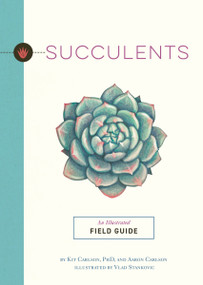Succulents (An Illustrated Field Guide) by Dr. Kit Carlson, 9781646434534