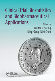 Clinical Trial Biostatistics and Biopharmaceutical Applications by Walter R. Young, Ding-Geng (Din) Chen, 9780367576035