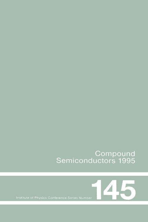Compound Semiconductors 1995, Proceedings of the Twenty-Second INT Symposium on Compound Semiconductors held in Cheju Island, Korea, 28 August-2 September,.. by Institute of Physics Conference, 9780367401351