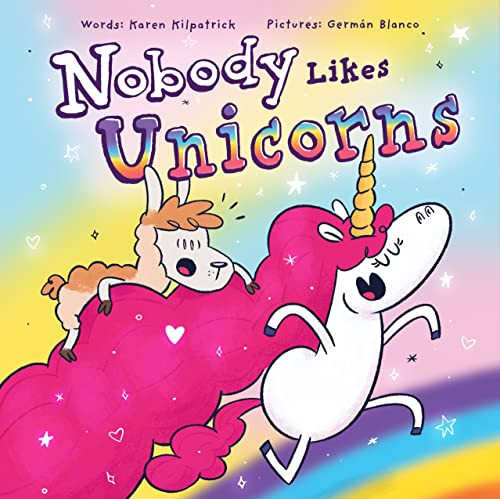 Nobody Likes Unicorns? by Karen Kilpatrick, Germán Blanco, 9781938447242