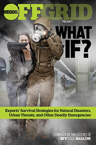 What If? (Experts' Survival Strategies for Natural Disasters, Urban Threats, and Other Deadly Emergencies) by OffGrid Editors, 9781951115791