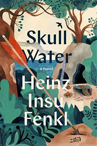 Skull Water (A Novel) - 9781954118195 by Heinz Insu Fenkl, 9781954118195