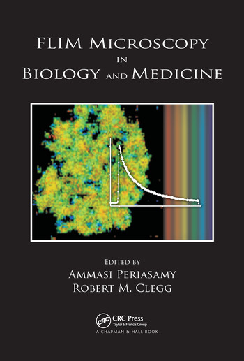 FLIM Microscopy in Biology and Medicine by Ammasi Periasamy, Robert M. Clegg, 9780367577308