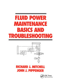 Fluid Power Maintenance Basics and Troubleshooting by Richard J. Mitchell, John J. Pippenger, 9780367401078