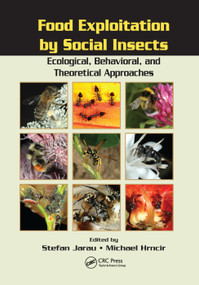 Food Exploitation By Social Insects (Ecological, Behavioral, and Theoretical Approaches) by Stefan Jarau, Michael Hrncir, 9780367385613