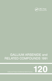 Gallium Arsenide and Related Compounds 1991, Proceedings of the Eighteenth INT Symposium, 9-12 September 1991, Seattle, USA by G.B. Stringfellow, 9780367402891