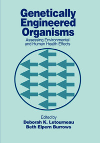 Genetically Engineered Organisms (Assessing Environmental and Human Health Effects) by Deborah K. Letourneau, Beth Elpern Burrows, 9780367396961